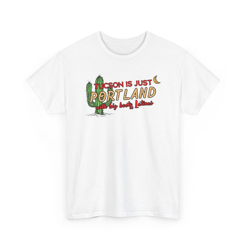 Thumbnail: "Tucson is Just Portland With Big Booty Latinas" Unisex Heavy Cotton Tee