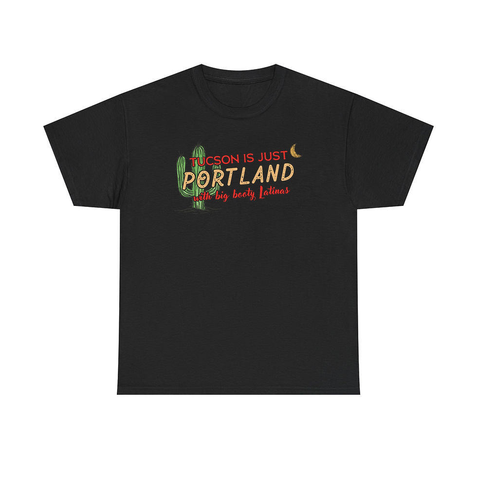 Thumbnail: "Tucson Is Just Portland With Big Booty Latinas" Unisex Heavy Cotton Tee