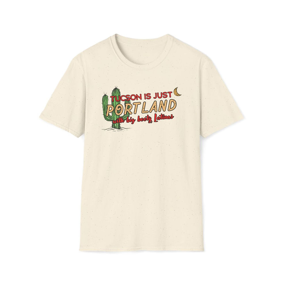 Thumbnail: "Tucson Is Just Portland With Big Booty Latinas"  Unisex Softstyle T-Shirt