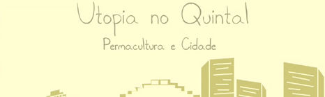 Utopia no Quintal – Permacultura e Cidade