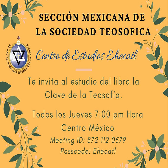 LA CLAVE DE LA TEOSOFIA invita el Centro de Estudios Ehecatl de la Sección Mexicana de la Sociedad Teosófica