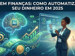 IA em Finanças: Como Automatizar Seu Dinheiro em 2025