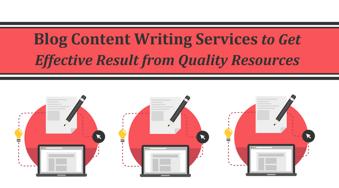 Blog Content Writing Services to Get Effective Result from Quality Resources