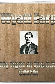 My Fight at O.K. Corral Wyatt Earp
