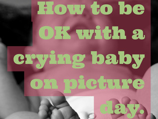 How to be OK if your baby won’t stop crying on picture day