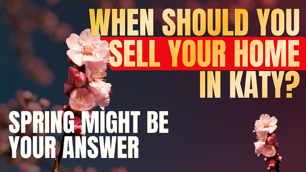 When Should You Sell Your Home in Katy Spring Might Be Your Answer
