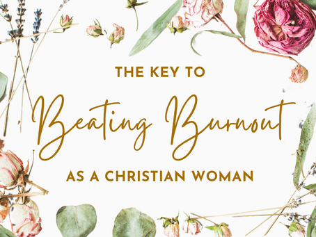 The Key to Beating Burnout as a Christian Woman