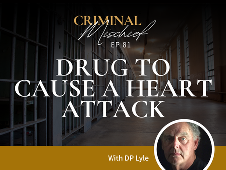 CRIMINAL MISCHIEF: Drug To Cause a Heart Attack [Ep. 81]
