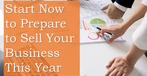 Start Now to Prepare to Sell Your Business This Year