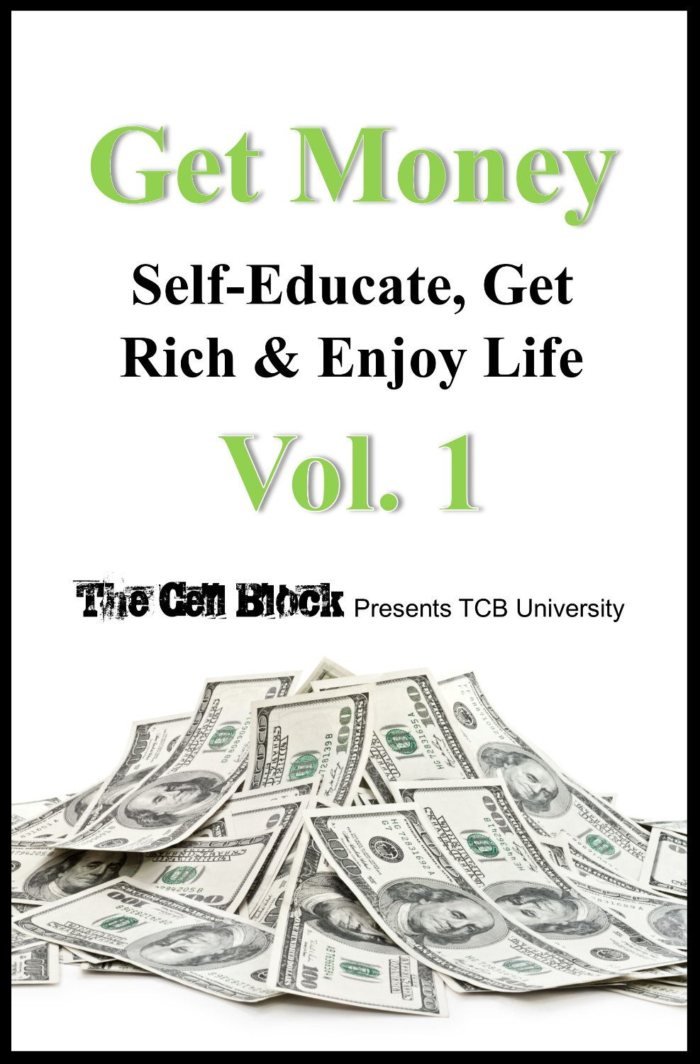GET MONEY: Self-Educate, Get Rich & Enjoy Life, Vol. 1
