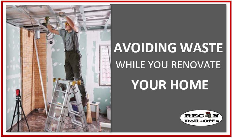 Avoid the Waste During Your Reno. 