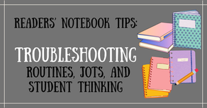 Readers’ Notebook Tips: Troubleshooting Routines, Jots, and Student Thinking