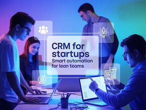 CRM for Startups: Smart Automation for Lean Teams