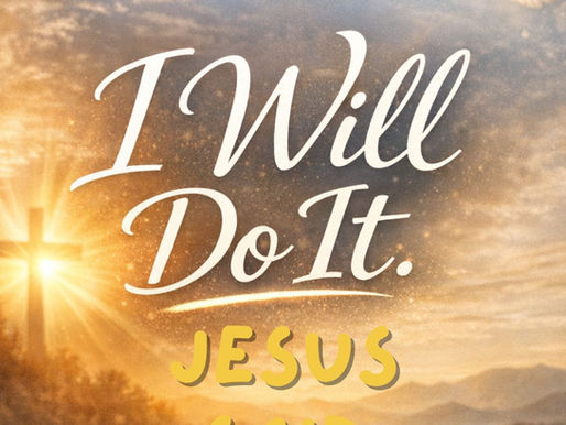 Jesus says, "I will do it."