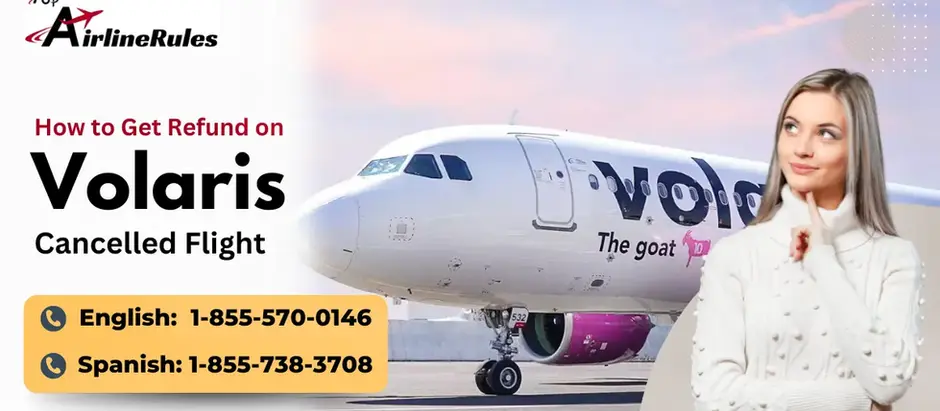 Volaris Delayed Flights: How to Manage Cancellations and Fees – Call 1-855-570-0146