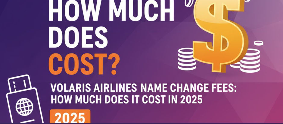 Volaris Airlines Name Change Fees 2025 | Complete Cost Guide