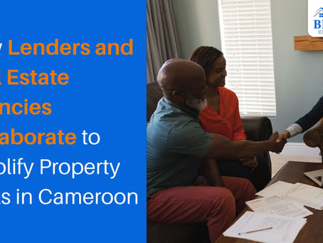 How Lenders and Real Estate Agencies Collaborate to Simplify Property Deals in Cameroon