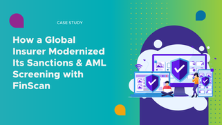 How a Global Insurer Modernized Its Sanctions & AML Screening with FinScan 