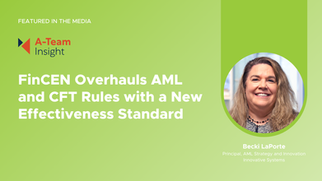 FinCEN Overhauls AML and CFT Rules with a New Effectiveness Standard