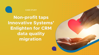 Non-profit taps Innovative Systems’ Enlighten for CRM data quality migration
