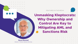 Unmasking Kleptocrats: Why Ownership and Control Are Key to Mitigating AML and Sanctions Risk