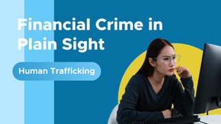 Financial Crime in Plain Sight: Human Trafficking Through the Lens of Financial Institutions