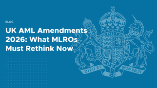 UK AML Amendments 2026: What MLROs Must Rethink Now
