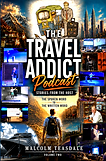 The Travel Addict Podcast - Stories from the Host - Volume Two