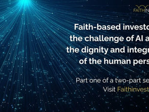 The challenge of AI, the dignity and integrity of the human person and why faith-based investors must engage