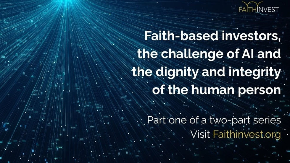 The challenge of AI, the dignity and integrity of the human person and why faith-based investors must engage