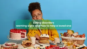 Understanding the signs of eating disorders and learning ways to support loved ones.