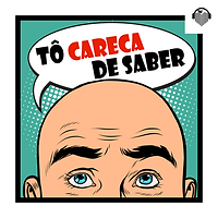 PODCAST - Tô Careca de Saber