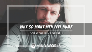 Why So Many Men Feel Numb - And What To Do About It