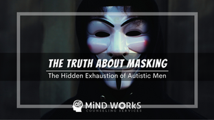 The Truth About Masking: The Hidden Exhaustion of Autistic Men