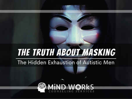 The Truth About Masking: The Hidden Exhaustion of Autistic Men