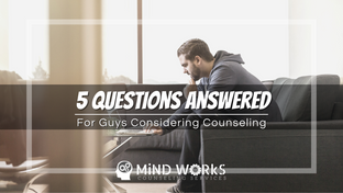 5 Questions Answered for Guys Considering Counseling