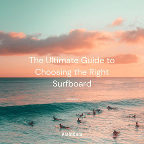 The Ultimate Guide to Choosing the Right Surfboard