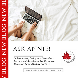Processing Delays for Canadian Permanent Residency Applications - Question Submitted by Karin W.