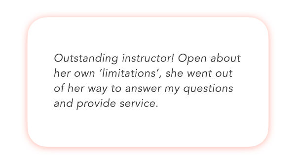 Outstanding instructor! Open about her own "limitations," she went out of her way to answer my questions and provide service.