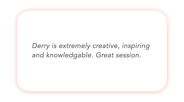 Derry is extremely creative, inspiring and knowledgable. 