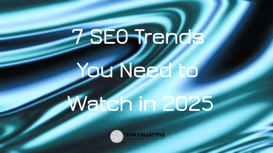 Top 7 SEO Trends You Need to Watch in 2025