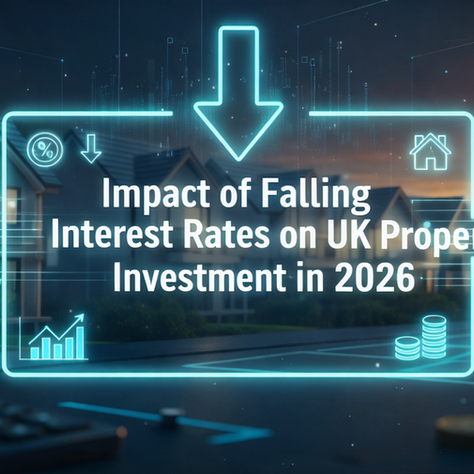 Impact of Falling Interest Rates on UK Property Investment in 2026