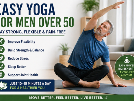 Easy Yoga for Men Over 50: A Simple Way to Stay Strong, Flexible, and Pain-Free