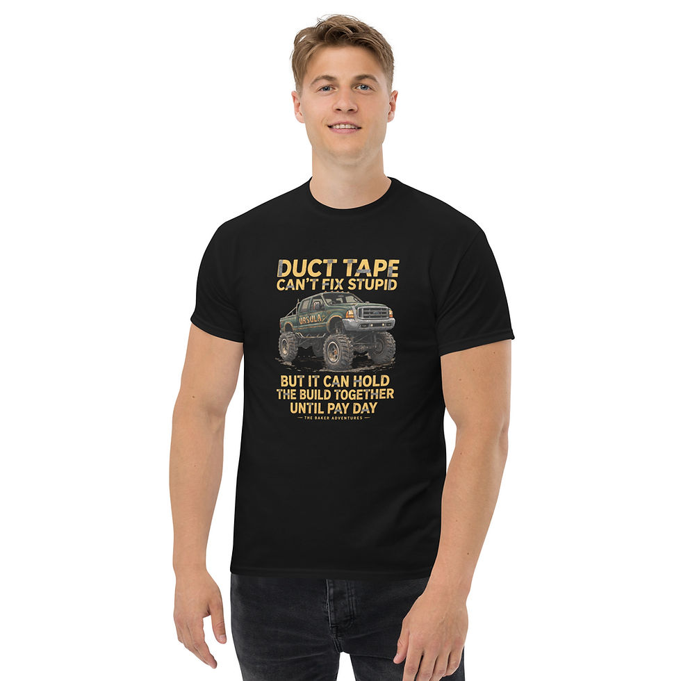 Thumbnail: Duct Tape Can’t Fix Stupid Truck Build T-Shirt - The Baker Adventures