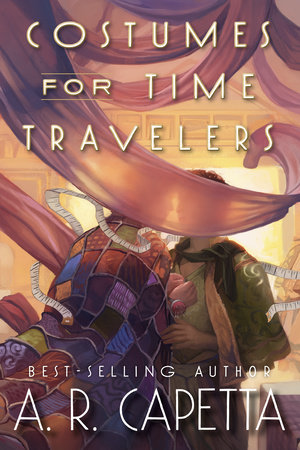 Costumes for Time Travelers by AR Capetta: I am but a simple woman - give me a queer time travel story with a fiber arts focus and it will become my latest obsession.