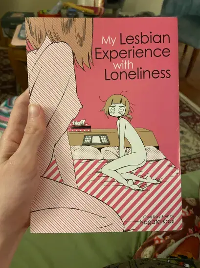 My Lesbian Experience with Loneliness by Nagata Kabi: Oof this hits far closer to home than it should.
