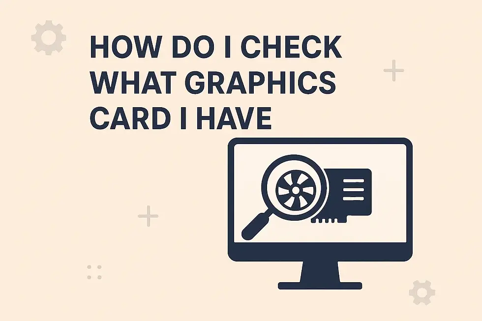 How Do I Check What Graphics Card I Have? Windows, Linux & Mac