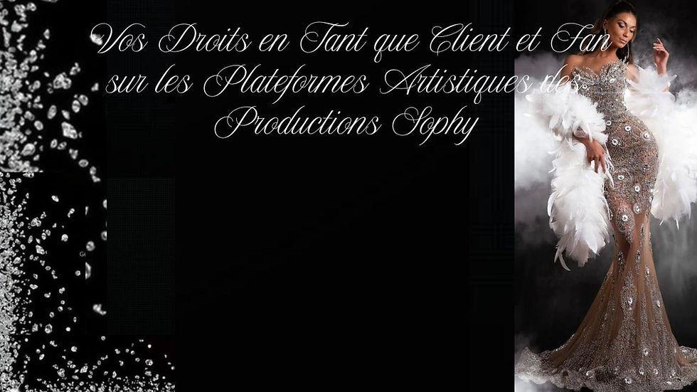 Vos Droits en Tant que Client et Fan sur les Plateformes Artistiques des Productions Sophy