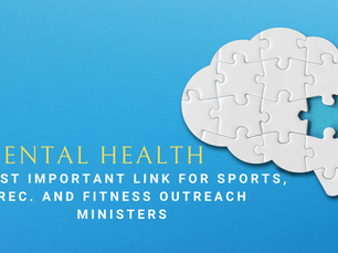 Mental Health - A Most Important Link for Sports, Rec. and Fitness Outreach Ministers