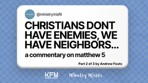 Christians don't have enemies; we have neighbors... a commentary on Matthew 5. Part 2 of 3